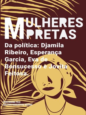 cover image of Mulheres pretas da política Eva de Bonsucesso, Jovita Feitosa, Esperança Garcia e Djamila Ribeiro
